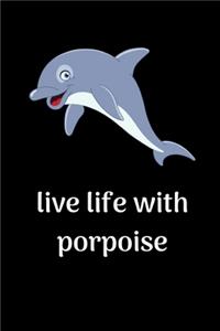 Live Life With Porpoise