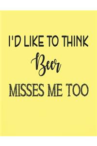 I'd like to think Beer misses me too