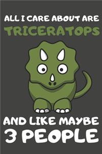 All I Care About Are Triceratops And Like Maybe 3 People: Triceratops Gifts Lined Notebooks, Journals, Planners and Diaries to Write In - For Triceratops Lovers