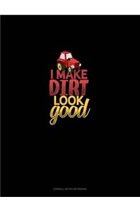 I Make Dirt Look Good