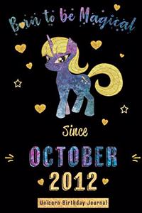 Born to be Magical Since October 2012 - Unicorn Birthday Journal