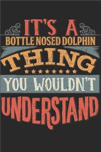 It's A Bottle Nosed Dolphin Thing You Wouldn't Understand