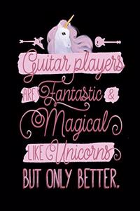 Guitar Players Are Fantastic and Magical Like Unicorns But Only Better