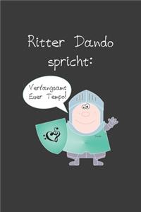 Ritter Dando spricht Verlangsamt euer Tempo