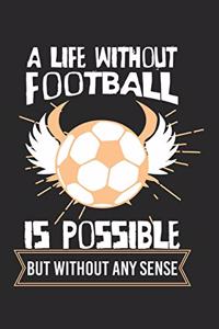 A life without football is possible - but without any sense!