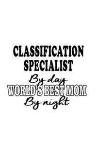 Classification Specialist By Day World's Best Mom By Night