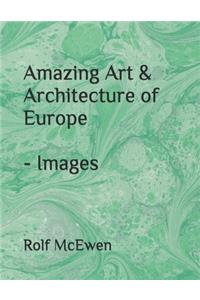 Amazing Art & Architecture of Europe - Images