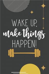 Wake Up, Make Things Happen!