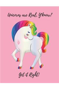 Unicorns are Real, Y'Know Get it Right!