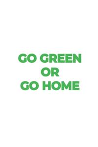 Go Green or Go Home