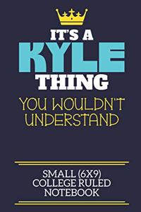 It's A Kyle Thing You Wouldn't Understand Small (6x9) College Ruled Notebook