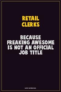 Retail Clerks, Because Freaking Awesome Is Not An Official Job Title