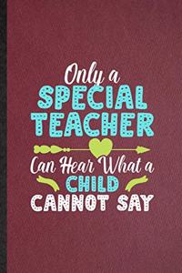 Only a Special Teacher Can Hear What a Child Cannot Say