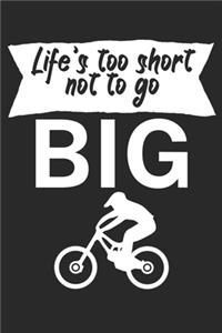 Lifes too short not to go big