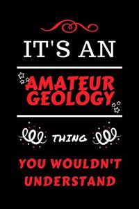 It's An Amateur Geology Thing You Wouldn't Understand