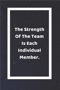 The Strength Of The Team Is Each Individual Member