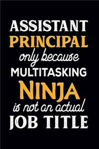 Assistant Principal Only Because Multitasking Ninja Is Not An Actual Job Title