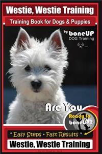 Westie, Westie Training Book for Dogs & Puppies by Boneup Dog Training