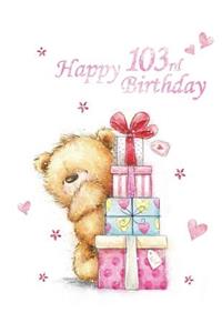 Happy 103rd Birthday: Notebook, Journal, Dairy, 185 Lined Pages, Cute Teddy Bear Themed Birthday Gifts for 103 Year Old Men or Women, Father or Mother, Grandpa or Grandma, Great Grandpa or Great Grandma, Best Friend, Book Size 8 1/2 X 11