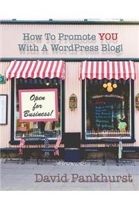 How To Promote YOU With A WordPress Blog!