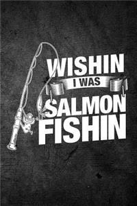 Wishin I Was Salmon Fishin