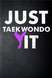 Just tae kwon do it: Never give up motivation Martial Art Fan 6x9' Journal / Notebook 100 page lined paper