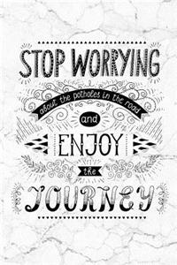 Stop Worrying About The Potholes In The Road And Enjoy The Journey
