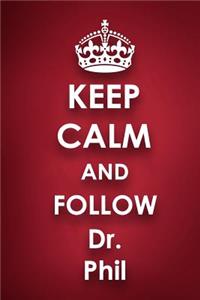 Keep Calm and Follow Dr. Phil