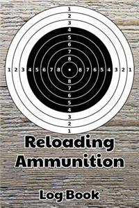 Reloading Ammunition Log Book: 6x9 120-Page Reloading Hand Loading Bullets Record Log Book