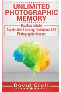 Unlimited Photographic Memory: This Book Includes: Accelerated Learning Techniques and Photographic Memory