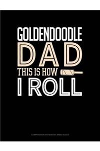 Goldendoodle Dad This Is How I Roll