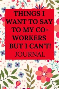 Things I Want to Say to My Co-Workers But I Can't Journal