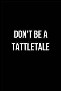 Don't Be a Tattletale