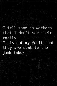 I Tell Some Co-Workers That I Don't See Their Emails It Is Not My Fault That They Are Sent to the Junk Inbox
