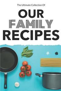The Ultimate Collection of Our Family Recipes