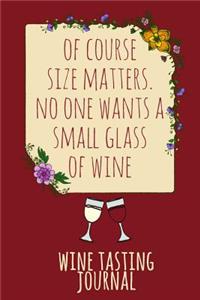 Of Course Size Matters. No One Wants a Small Glass of Wine