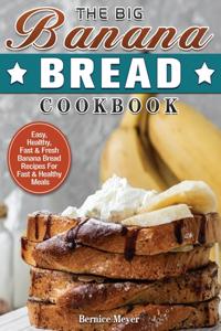 The Big Banana Bread Cookbook