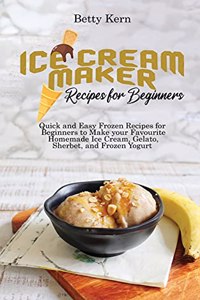 Ice Cream Maker Recipes for Beginners