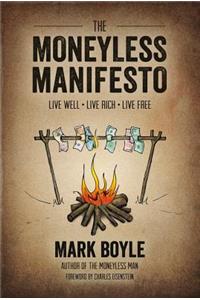 Moneyless Manifesto: Live Well. Live Rich. Live Free.