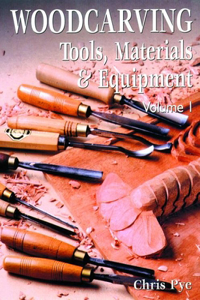 Woodcarving Tools, Material & Equipment: Volume 1: Tools, Material &amp; Equipment