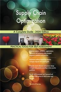 Supply Chain Optimization A Complete Guide - 2020 Edition
