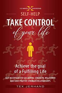 TAKE CONTROL of your life. Achieve the goal of a Fulfilling Life.
