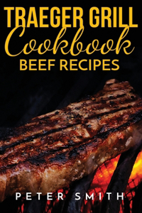 Traeger Grill Cookbook Beef Recipes