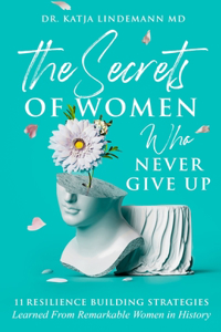 Secrets of Women Who Never Give Up