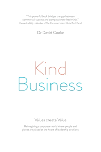 Kind Business: Reimagining a corporate world where people and planet are placed at the heart of leadership decisions