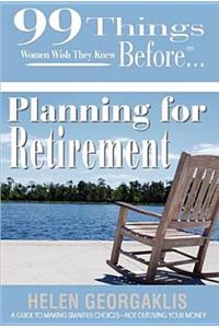 99 Things Women Wish They Knew Before Planning for Retirement