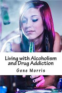Living With Alcoholism and Drug Addiction