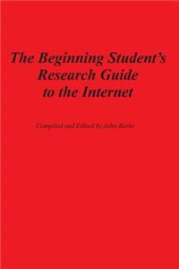 The Beginning Student's Research Guide to the Internet