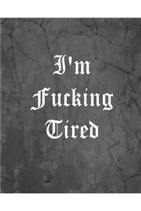 I'm Fucking Tired