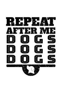 Repeat After Me Dogs Dogs Dogs